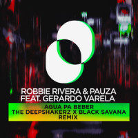 Agua Pa Beber_Robbie Rivera,PAUZA,The Deepshakerz,Black Savana