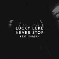 Never Stop_Lucky Luke,Kordas,Lukas Kemesis,Gytis Peteraitis