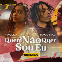 Quem Não Quer Sou Eu_Paulla,Tiago Mac