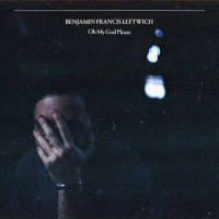 Oh My God Please_Benjamin Francis Leftwich