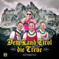 Dem Land Tirol Die Treue(Hüttenstyle)_Matty Valentino,Die Jungen Zillertaler