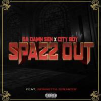 Spazz Out(feat. Ronnetta Spencer)_City Boy,Da Damn Sen,Ronnetta Spencer