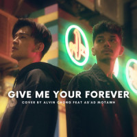 Give Me Your Forever_Alvin Chong,As'ad Motawh