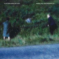 Where They Perform Miracles_Clap Your Hands Say Yeah