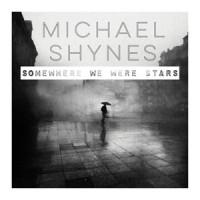 Somewhere We Were Stars_Michael Shynes