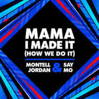 Mama I Made It(How We Do It)_Montell Jordan,Say Mo