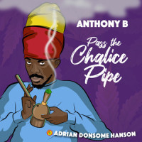 Pass the Chalice Pipe_Anthony B,Adrian Donsome Hanson