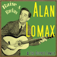 Raise a Ruckus_Alan Lomax