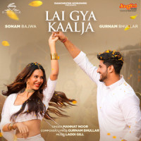 Lai Gya Kaalja_Mannat Noor,Laddi Gill,Gurnam Bhullar