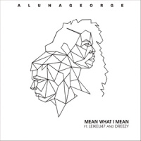 Mean What I Mean_AlunaGeorge,Leikeli47,Dreezy