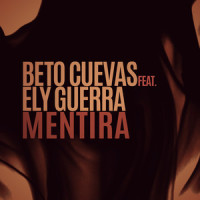 Mentira (feat. Ely Guerra)_Beto Cuevas,Ely Guerra