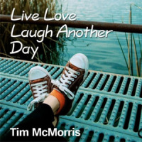 Live Love Laugh Another Day_Tim McMorris