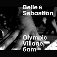 Olympic Village, 6AM_Belle & Sebastian