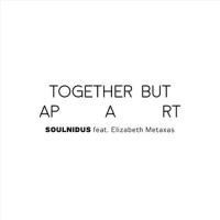 Together but Apart(feat. Elizabeth Metaxas)_Soul Nidus,Elizabeth Metaxas