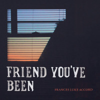 Friend You've Been_Frances Luke Accord