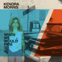 When We Would Ride_Kendra Morris,Eraserhood Sound