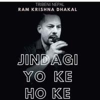 Jindagi Yo Ke Ho Ke_Ram Krishna Dhakal