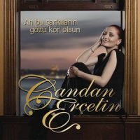 Ah Bu Şarkıların Gözü Kör Olsun_Candan Erçetin