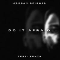 Do it Afraid (feat. Zenya)_Jordan Bridges,Zenya