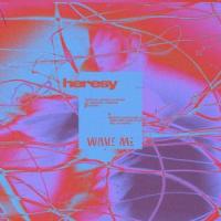Heresy_Wake Me