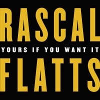 Yours If You Want It_Rascal Flatts