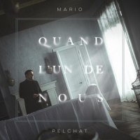 Quand l'un de nous_Mario Pelchat
