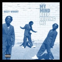 My Mind Keep Telling Me_Dizzy Wright