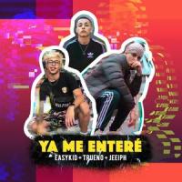Ya Me Entere(feat. Trueno & Jeeiph)_Easykid,Trueno,Jeeiph