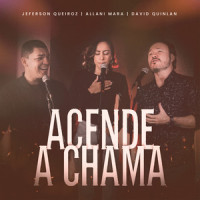 Acende A Chama_David Quinlan,Jeferson Queiroz,Allani Mara