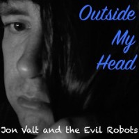 Outside My Head_Jon Valt and the Evil Robots