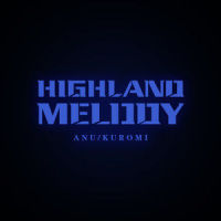 HIGHLAND MELODY_ANU,KUROMI