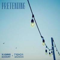 Pretending(feat. Trevor Madison)_The Icarus Account,Trevor Madison