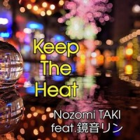 Keep The Heat_Nozomi TAKI,镜音铃