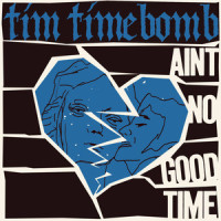 Ain't No Good Time_Tim Timebomb
