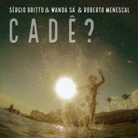Cadê?_Sérgio Britto,Wanda Sá,Roberto Menescal,Sérgio de Britto Álvares Affonso