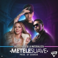 Métele suave_Xriz,Fuego,La Materialista