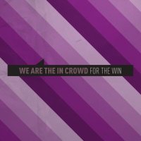 For The Win_We Are The In Crowd