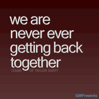 We Are Never Ever Getting Back Together_GMPresents,Jocelyn Scofield