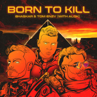 Born To Kill (with Alok)_Alok,Bhaskar,Tom Enzy,Samuel Welch