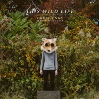 Loose Ends_This Wild Life