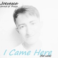 I Came Here (For Love)_Sound Of Praise,Joevasca