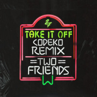 Take It Off_Two Friends,Codeko,Matt Halper,Eli Sones,Anna Clendening