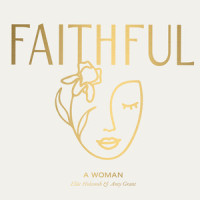 A Woman_Faithful,Amy Grant,Ellie Holcomb