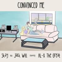 Convinced Me(feat. AL-X The Great)_Skay,Jack WIll,AL-X the Great