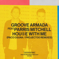House With Me_Groove Armada,Parris Mitchell,Paco Osuna