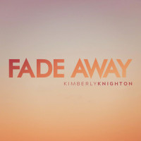 Fade Away_Kimberly Knighton