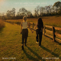 I Got So High That I Saw Jesus_Noah Cyrus,Miley Cyrus