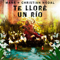 Te Lloré Un Río_Maná,Christian Nodal