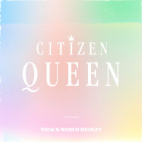 Whack World Medley_Citizen Queen