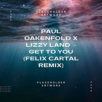 Paul Oakenfold X Lizzy Land - “Get to You”_Paul Oakenfold,Lizzy Land